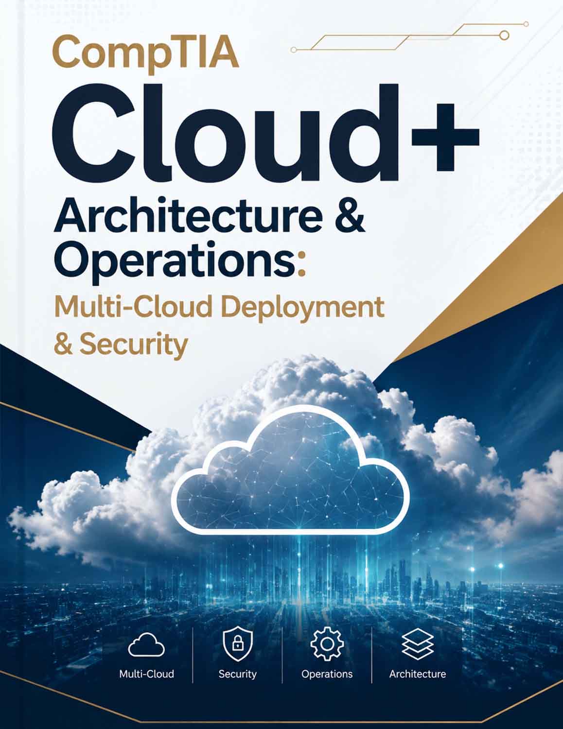 CompTIA Cloud+ Architecture & Operations: Multi-Cloud Deployment & Security